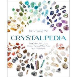 Crystalpedia: The Wisdom, History, and Healing Power of More Than 180 Sacred Sto